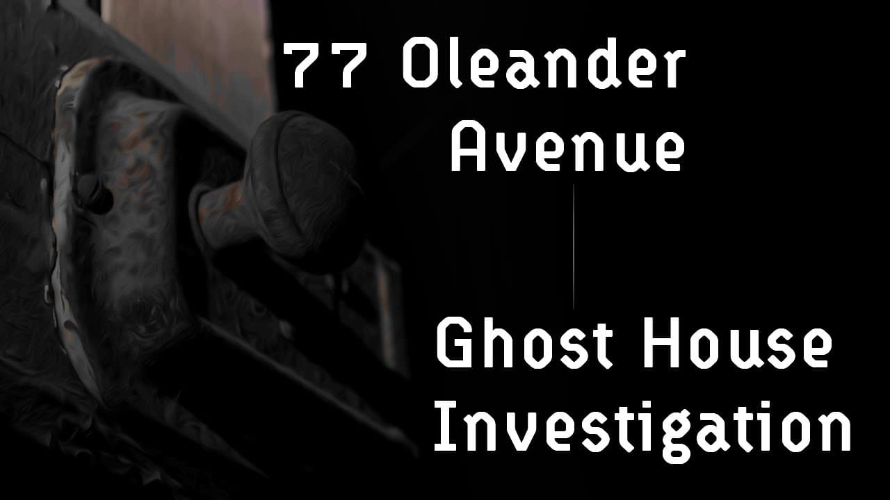 77 Oleander Avenue Ghost House Investigation trailer thumbnail