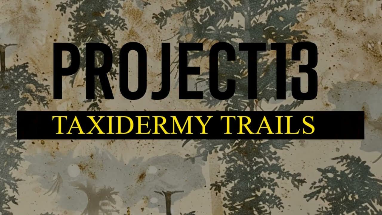 Project 13: Taxidermy Trails trailer thumbnail