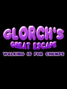 Glorch's Great Escape: Walking is for Chumps cover art