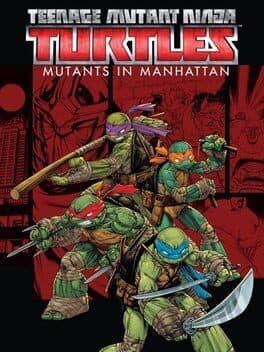 Teenage Mutant Ninja Turtles: Mutants in Manhattan cover art