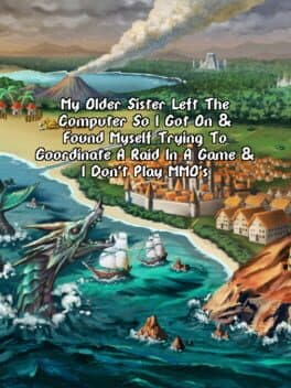 My Older Sister Left the Computer So I Got on & Found Myself Trying to Coordinate a Raid in a Game & I Don't Play MMO's cover art