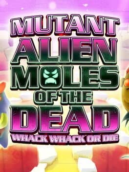 Mutant Alien Moles of the Dead: Whack Whack or Die cover art
