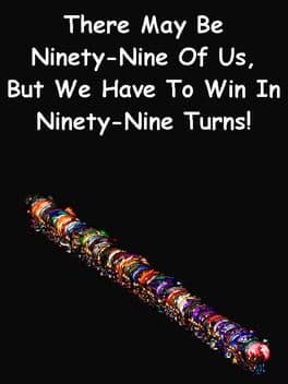 There May be Ninety-Nine of Us, but We Have to Win in Ninety-Nine Turns! cover art