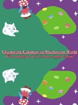 Clockwork Calamity in Mushroom World: What would you do if the time stopped ticking? cover art