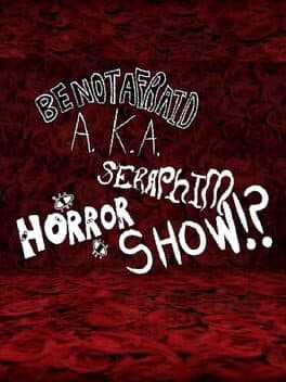 Be Not Afraid A.K.A. Seraphim Horror Show!? cover art