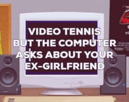 Video Tennis but the Computer Asks About Your Ex-Girlfriend cover art