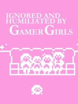 Ignored and Humiliated by Gamer Girls cover art