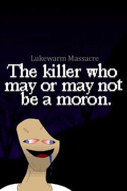 Lukewarm Massacre: The Killer Who May or May Not Be a Moron. cover art