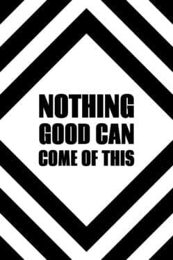 Nothing Good Can Come Of This cover art