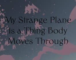 My Strange Plane is a Thing Body Moves Through cover art
