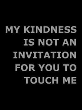 My Kindness is Not an Invitation For You to Touch Me cover art