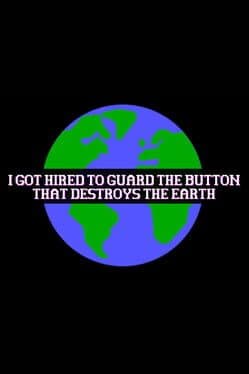 I Got Hired To Guard The Button That Destroys The Earth cover art