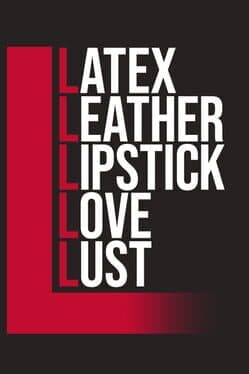 Latex, Leather, Lipstick, Love, Lust cover art