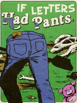 If Letters Had Pants, Would They Wear Them Like This? What About Numbers? What If They Had Small Shovels and They Dug Stuff Up to Put in a Museum? cover art