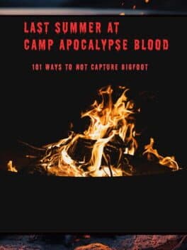 Last Summer at Camp Apocalypse Blood: 101 Ways to Not Capture Bigfoot cover art