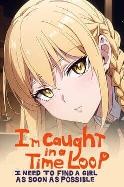 I'm Caught in a Time Loop: I Need to Find a Girl as Soon as Possible cover art