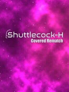 Shuttlecock-H: Covered Rematch cover art