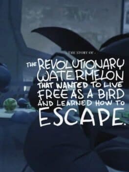 The Story of the Revolutionary Watermelon That Wanted to Live Free as a Bird and Learned How to Escape cover art