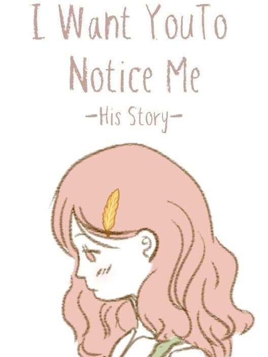 I Want You To Notice Me: His Story cover art