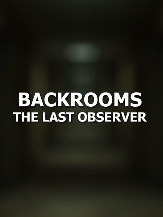 Backrooms: The Last Observer