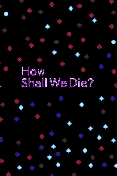 How Shall We Die