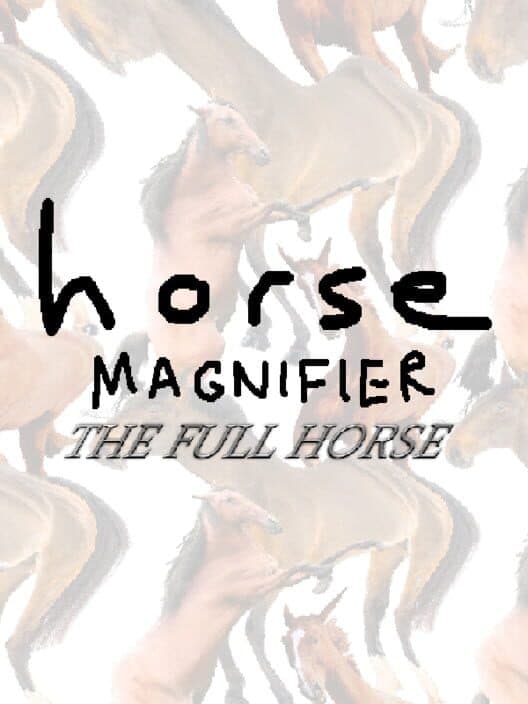 Horse Magnifier: The Full Horse