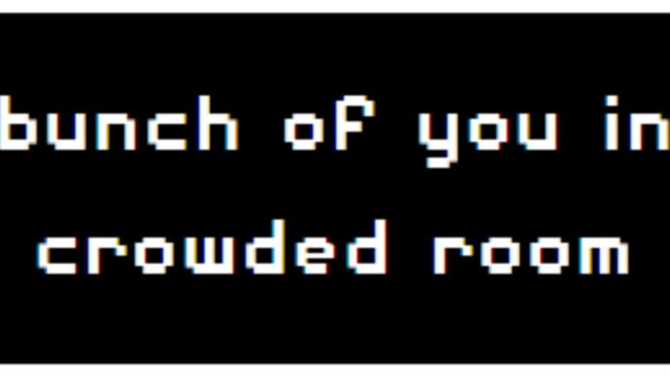 A Bunch of you in a Crowded Room banner