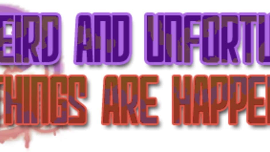 Weird and Unfortunate Things Are Happening banner