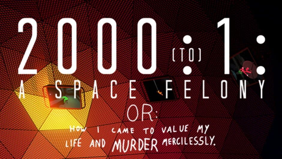 2000:1 - A Space Felony: Or How I Came to Value My Life and Murder Mercilessly banner