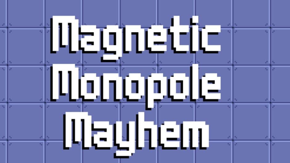 Magnetic Monopole Mayhem banner
