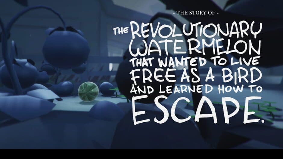 The Story of the Revolutionary Watermelon That Wanted to Live Free as a Bird and Learned How to Escape banner