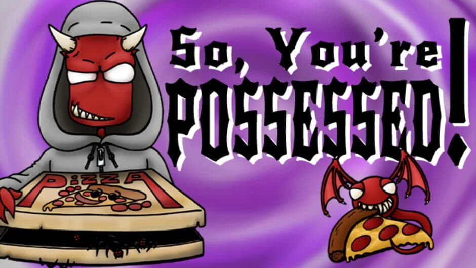 So, You're Possessed! banner