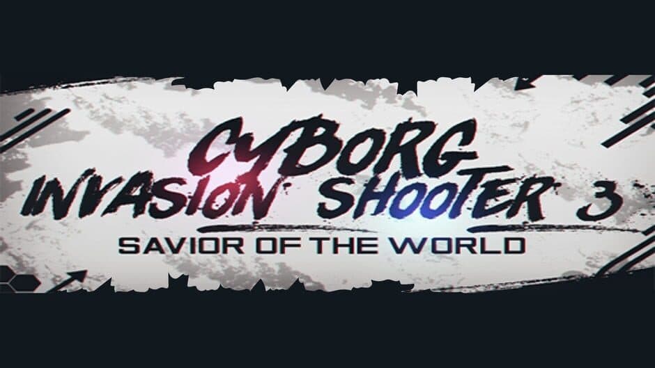 Cyborg Invasion Shooter 3: Savior of the World banner