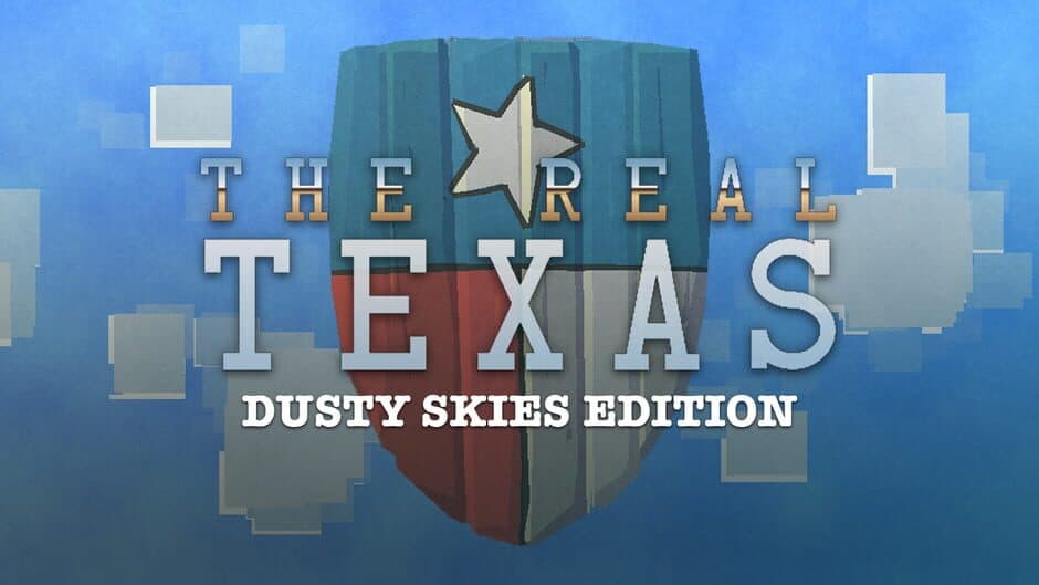 The Real Texas: Dusty Skies Edition banner