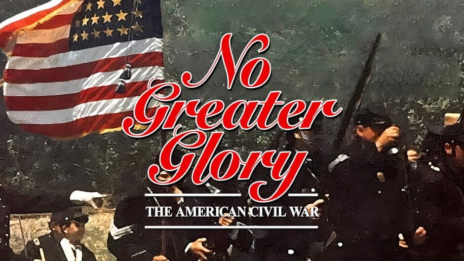 No Greater Glory: The American Civil War banner