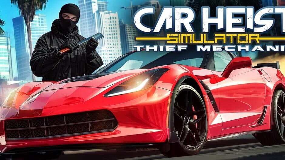 Car Heist Simulator: Thief Mechanic banner