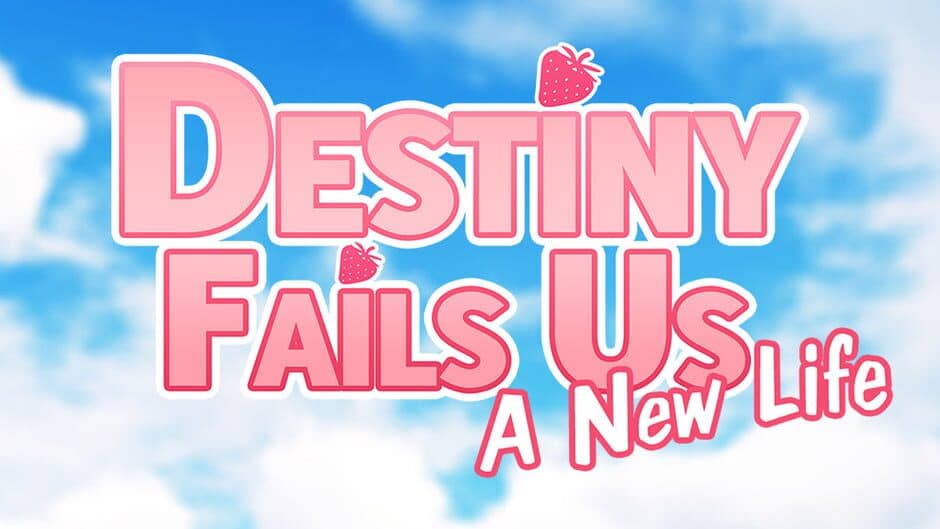 Destiny Fails Us: A New Life banner