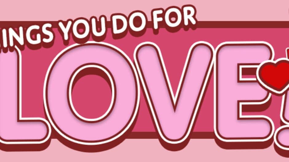 The Things You Do For Love banner