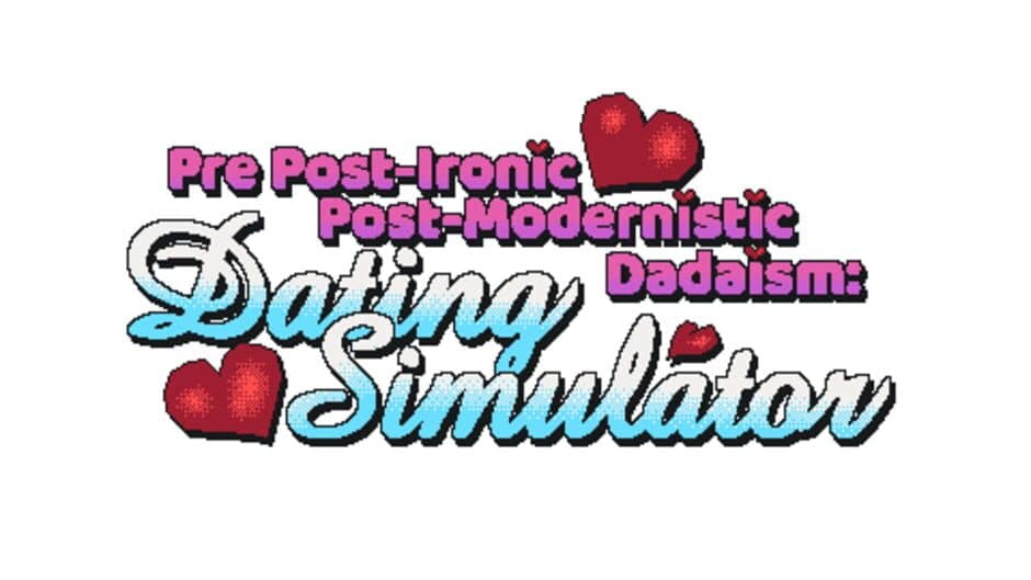 Pre Post-Modernistic Post-Ironic Dadaism: Dating Simulator banner