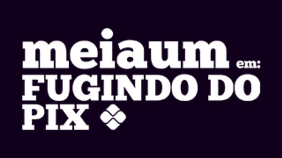 MeiaUm: Escaping the Pix banner
