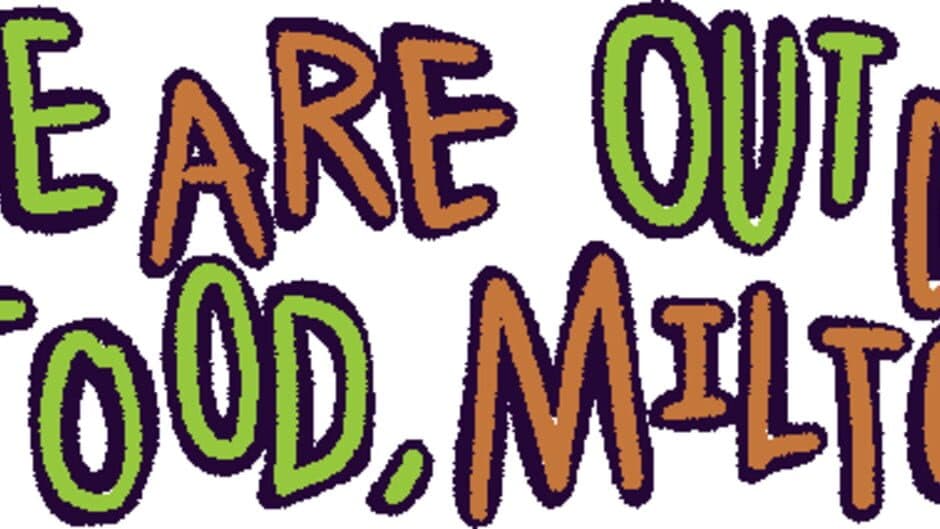 We Are Out of Food, Milton. banner