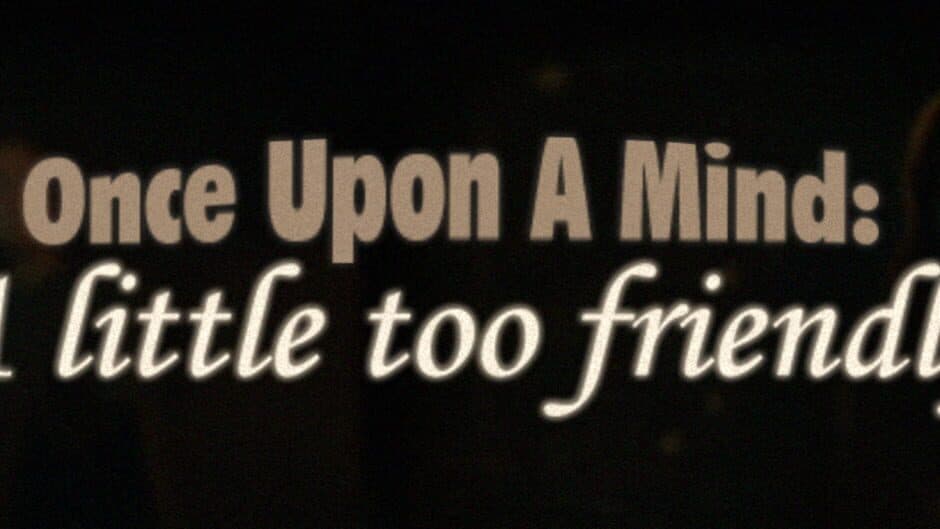 Once Upon a Mind: A Little Too Friendly banner
