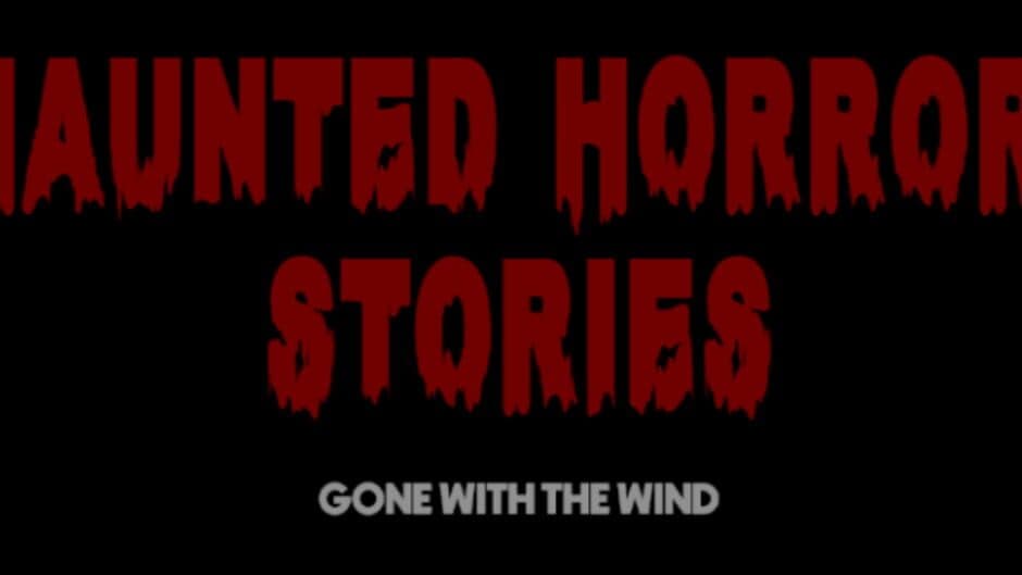 Haunted Horror Stories: Gone With The Wind banner