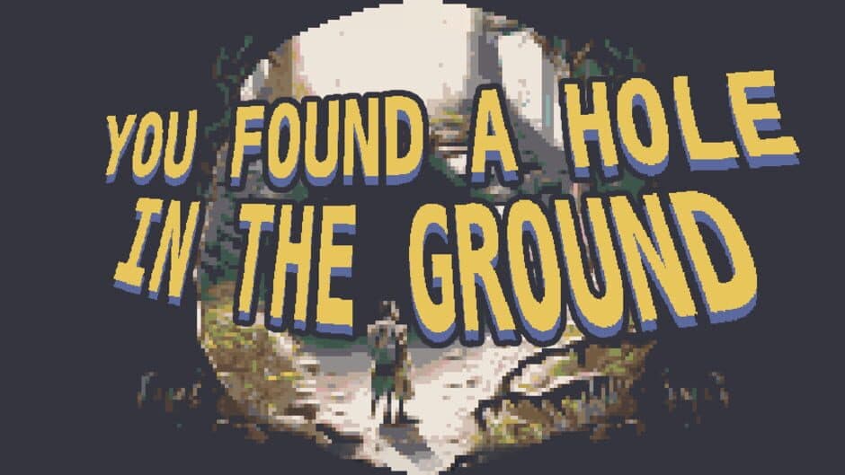 You Found a Hole in the Ground banner