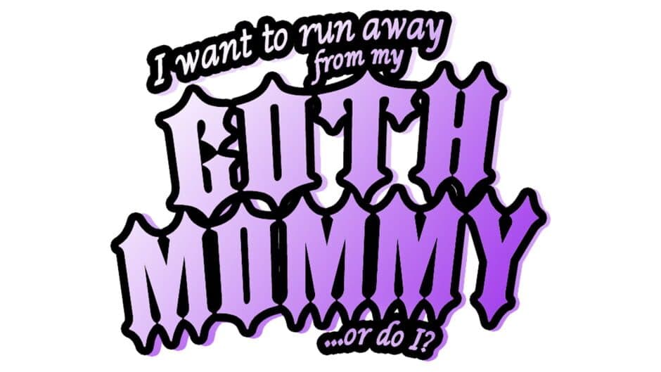 I Want to Run Away From My Goth Mommy... or Do I? banner