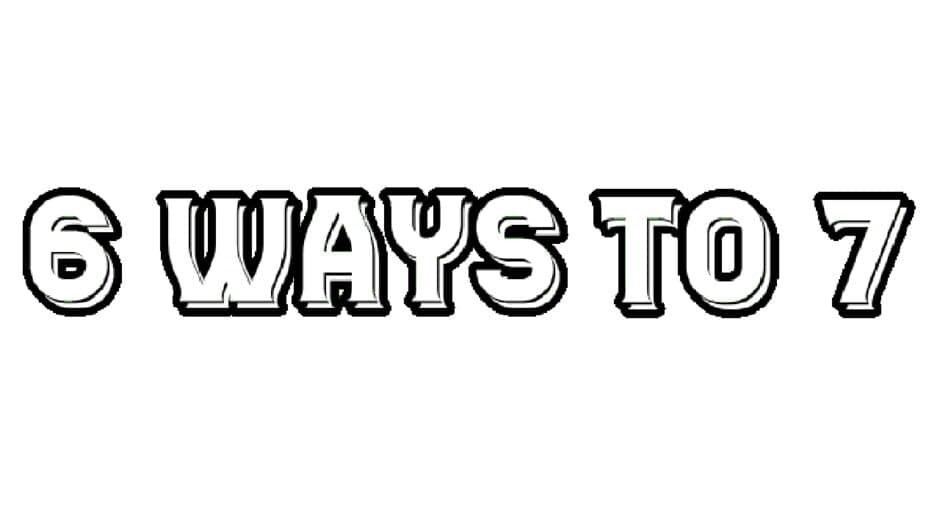 6 Ways To 7 banner