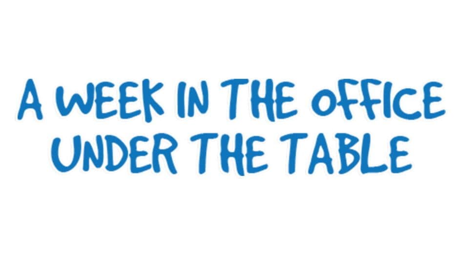 A Week in the Office: Under the Table banner