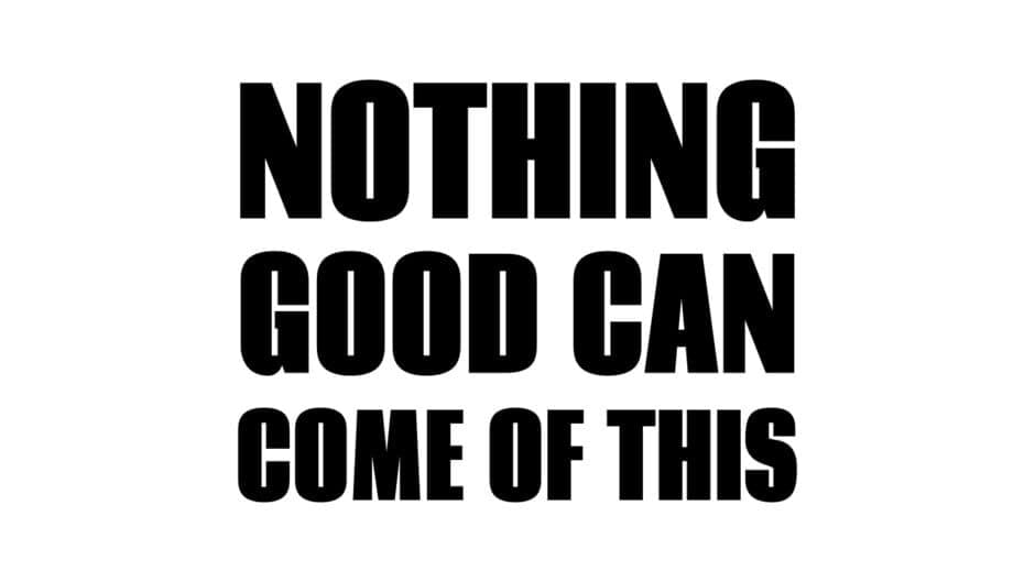Nothing Good Can Come Of This banner