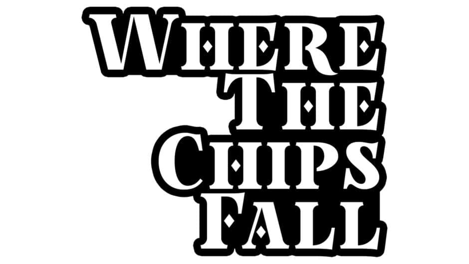 Where the Chips Fall banner