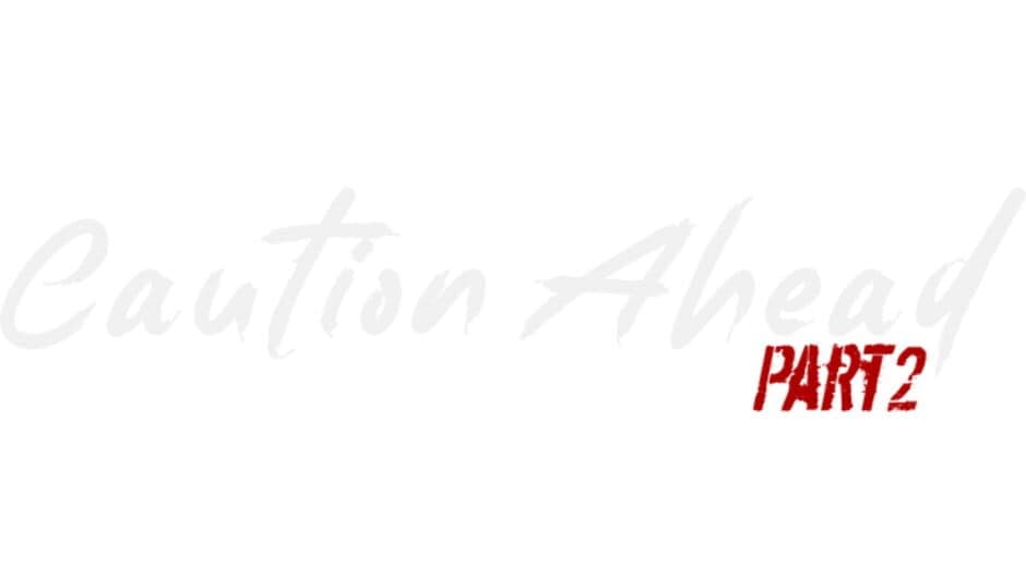 Caution Ahead: Part 2 banner
